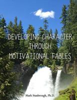 Developing Character Through Motivational Fables 0989433846 Book Cover