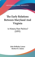 The Early Relations Between Maryland And Virginia: Is History Past Politics? (1895) 1146504810 Book Cover