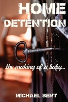 Home Detention: The Making of a Baby 1099195179 Book Cover