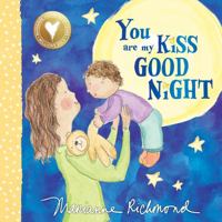 You Are My Kiss Good Night: A Sweet Bedtime Story For Kids (Gifts for Babies and Toddlers) 1492675121 Book Cover