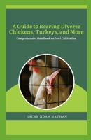 A Guide to Rearing Diverse Chickens, Turkeys, and More: Comprehensive Handbook on Fowl Cultivation B0CMXXHX3T Book Cover
