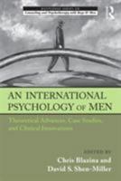 An International Psychology of Men: Theoretical Advances, Case Studies, and Clinical Innovations 0415875315 Book Cover