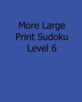 More Large Print Sudoku Level 6: 80 Easy to Read, Large Print Sudoku Puzzles 1482553120 Book Cover