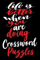 Life Is Better When You Are Doing Crossword Puzzles: 6x9 College Ruled Line Paper 150 Pages 170070141X Book Cover