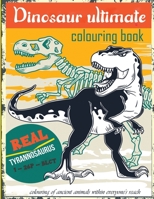 dinosaur ultimate colouring book: Chase away the stress and relax by colouring the ancient animals -is also usable by the children, teenagers, toddlers, girls, boys -a good gift. B08NF1PT8V Book Cover