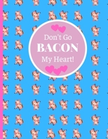 Don't Go BACON My Heart!: Pig Gift For Pig Lovers: Paperback Softcover Lined Notebook For Pig Lovers. 1698835884 Book Cover