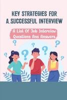 Key Strategies For A Successful Interview: A List Of Job Interview Questions Ans Answers: How To Prepare For A Job Interview null Book Cover