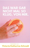 Das war gar nicht mal so klug, von mir. 3754343750 Book Cover