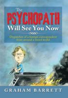 The Psychopath Will See You Now: Dispatches of a Foreign Correspondent from Around a Weird World 1483692469 Book Cover