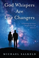 God Whispers Are Life Changing: Transformational Life Lessons Through a True-Life Adventure B0DWCPY3PD Book Cover