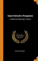 St. Patrick's Purgatory: A Mediaeval Pilgrimage in Ireland 1341884643 Book Cover