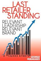 Last Retailer Standing: Relevant Leadership Relevant Brand 0991880803 Book Cover