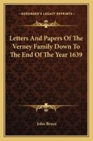 Letters and Papers of the Verney Family Down to the End of the Year 1639 0548798869 Book Cover