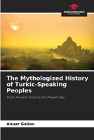 The Mythologized History of Turkic-Speaking Peoples 620070838X Book Cover