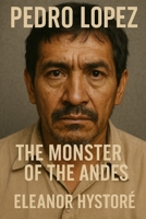 Pedro López: The Monster of the Andes B0DT4F6WTF Book Cover