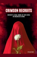 Crimson Recruits: Sweden's Lethal Surge of Teen Girls in Organized Crime B0GV22YK59 Book Cover