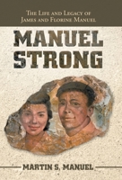 Manuel Strong: The Life and Legacy of James and Florine Manuel 1664237666 Book Cover
