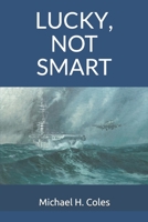 Lucky, Not Smart 1701892510 Book Cover