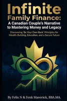 Infinite Family Finance: A Canadian Couple's Narrative to Mastering Money and Legacy B0GTZ9JGH4 Book Cover