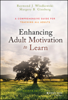 Enhancing Adult Motivation to Learn: A Comprehensive Guide for Teaching All Adults (Jossey Bass Higher and Adult Education Series) 0787903604 Book Cover