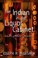 The Indian In the Liquor Cabinet: And Other Poems 1424117526 Book Cover