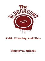 The Blood Round: Faith, Wrestling, and Life B0GZLXVQJT Book Cover