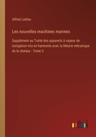 Les nouvelles machines marines: Supplément au Traité des appareils à vapeur de navigation mis en harmonie avec la théorie mécanique de la chaleur - To 3385014786 Book Cover