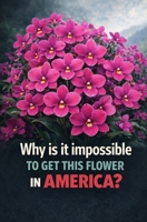 Why is it impossible to get this flower in America? B0GZKSTLT4 Book Cover