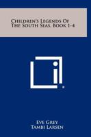 Children's Legends of the South Seas, Book 1-4 1258505487 Book Cover