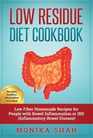 Low Residue Diet Cookbook: 70 Low Residue (Low Fiber) Healthy Homemade Recipes for People with IBD, Diverticulitis, Crohn’s Disease & Ulcerative Colitis 1523313307 Book Cover