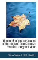 A Man-At-Arms; A Romance of the Days of Gian Galeazzo Visconti, the Great Viper 3744764265 Book Cover