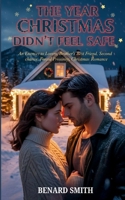 THE YEAR CHRISTMAS DIDN’T FEEL SAFE: An Enemies to Lovers, Brother’s Best Friend, Second chance, Forced Proximity, Christmas Romance B0G9S9TJW9 Book Cover