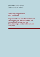 Alternativ, komplementär oder traditionell?: Explorative Studie über Bekanntheit und Verwendung von Begrifflichkeiten für unterschiedliche Angebote ... Gesundheitsmarkt 2020/2021 3754345192 Book Cover