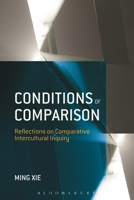 Conditions of Comparison: Reflections on Comparative Intercultural Inquiry 1623565375 Book Cover