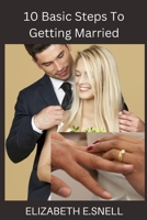 10 Basic Steps To Getting Married And Living Happily Ever After: Couples @18 B0BM3MHZDR Book Cover