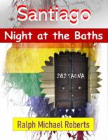 Night at the Baths - Santiago, Chile : A Group of Horny Guys End up in a Hot, Sex-Filled Orgy at the Gay Baths 1950964280 Book Cover