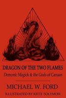 Dragon of the Two Flames - Demonic Magick & the Gods of Canaan 1475280289 Book Cover