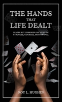 The Hands That Life Dealt, Beaten but Unbroken: My story of Struggle, Courage, and Survival B0F9KXK68T Book Cover
