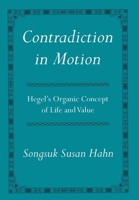 Contradiction in Motion: Hegel's Organic Concept of Life and Value 0801444446 Book Cover