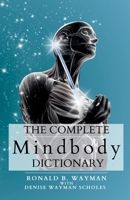 The Complete Mindbody Dictionary: For Practitioners, Professionals, Coaches, the Mindful and Wellness Minded 1947176021 Book Cover