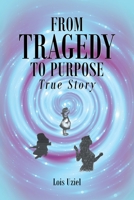 From Tragedy to Purpose True Story 1638851069 Book Cover
