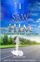 I Saw Him: A Journey Into The Secret Places of God 1734850124 Book Cover
