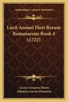 Lucii Annaei Flori Rerum Romanarum Book 4 (1722) 1166973034 Book Cover