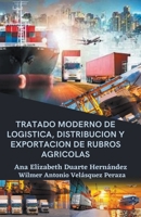 Tratado moderno de logística, distribución y exportación de rubros agrícolas (Producción, Logística Y Exportación) B0C2WY9C9R Book Cover