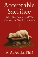 Acceptable Sacrifice: What God Accepts, and Why Much of Our Worship Falls Short B0G6WVT772 Book Cover