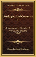Analogies And Contrasts V1: Or Comparative Sketches Of France And England 1164575627 Book Cover