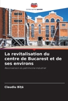 La revitalisation du centre de Bucarest et de ses environs: Reconversion du patrimoine industriel 6205908972 Book Cover