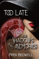 Too Late for Shadows and Memories 1088071341 Book Cover