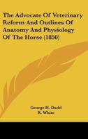 The Advocate of Veterinary Reform and Outlines of Anatomy and Physiology of the Horse 1017310246 Book Cover