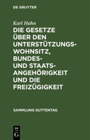 Die Gesetze �ber Den Unterst�tzungswohnsitz, Bundes- Und Staatsangeh�rigkeit Und Die Freiz�gigkeit 3111172864 Book Cover